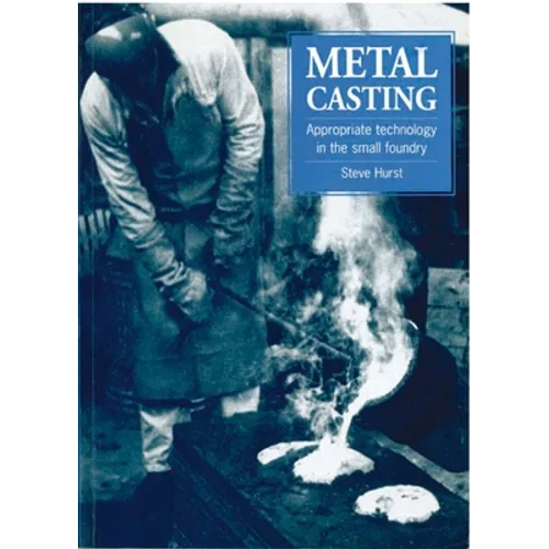 Metal Casting: Appropriate Technology in the Small Foundry