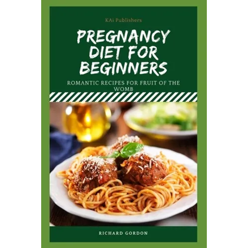 Pregnancy Diet for Beginners: Romantic Recipes For Fruit Of The Womb