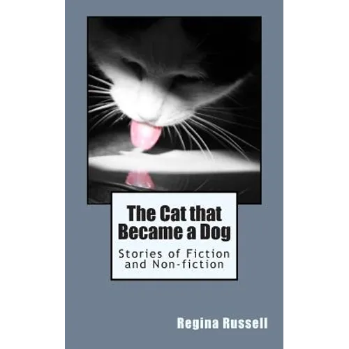 The Cat that Became a Dog: Stories of Fiction and Non-fiction