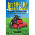 Earn $300 a Day Mowing Lawns: A Complete Beginner's Guide to the Lawn Mowing Business