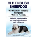 Old English Sheepdog. Old English Sheepdog Complete Owners Manual. Old English Sheepdog book for care, costs, feeding, grooming, health and training.