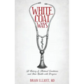 White Coat Ways: A History of Medical Traditions and Their Battle with Progress