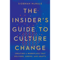 The Insider's Guide to Culture Change: Creating a Workplace That Delivers, Grows, and Adapts