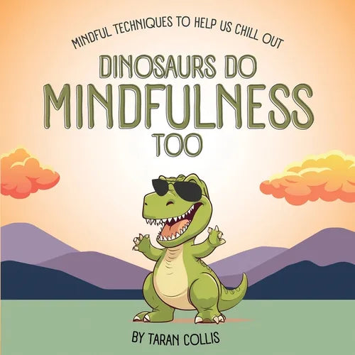 Dinosaurs Do Mindfulness Too: Mindful Techniques to Help Us Chill Out