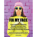 Fix My Face: Expert Advice for Maximizing Recovery from Bell's Palsy, Ramsay Hunt Syndrome, and Other Causes of Facial Nerve Paralysis