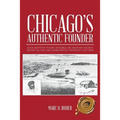 Chicago's Authentic Founder: Jean Baptiste Point Dusable or Haitian Secret Agent in the Old Northwest Outpost 1745-1818