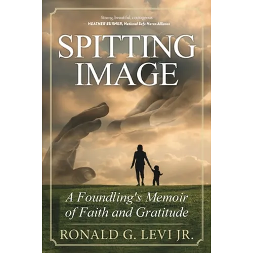 Spitting Image: A Foundling's Memoir of Faith and Gratitude