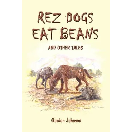 Rez Dogs Eat Beans: And Other Tales