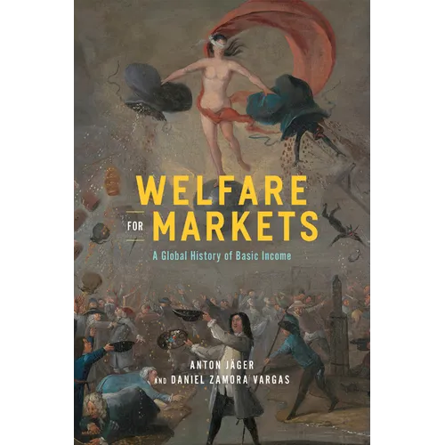 Welfare for Markets: A Global History of Basic Income