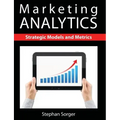 Marketing Analytics: Strategic Models and Metrics