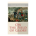 On the Field of Glory: Historical Novel