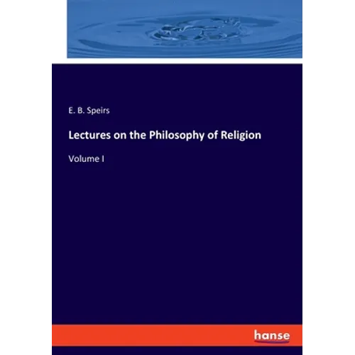 Lectures on the Philosophy of Religion: Volume I