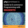 PHP/Architect's Guide to E-Commerce Programming with Magento