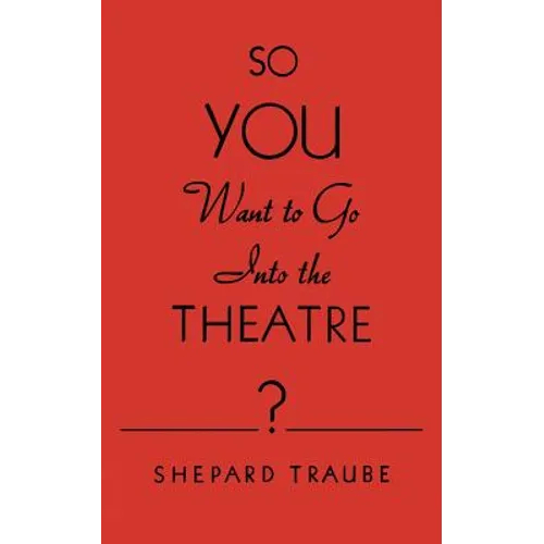 So You Want to Go Into the Theatre?