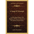A Song Of Triumph: A Little Book About The Mastery Of Fear As Found In The Twenty-Third Psalm