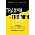 Trauma to Triumph: A Roadmap for Leading Through Disruption (and Thriving on the Other Side)