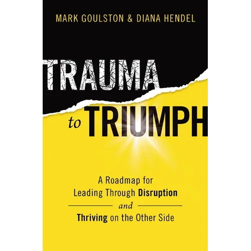 Trauma to Triumph: A Roadmap for Leading Through Disruption (and Thriving on the Other Side)