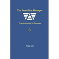 The Front-line Manager: Practical Advice for Success