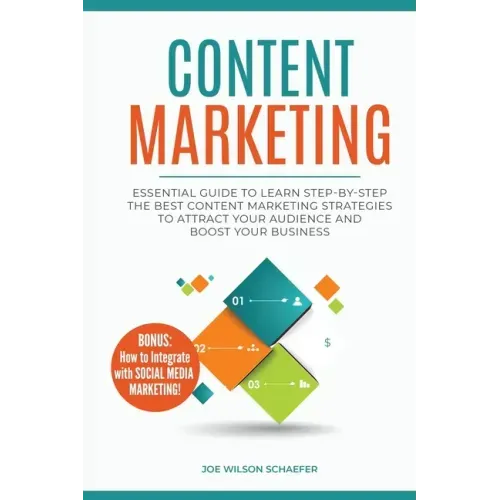 Content Marketing: Essential Guide to Learn Step-by-Step the Best Content Marketing Strategies to Attract your Audience and Boost Your Business