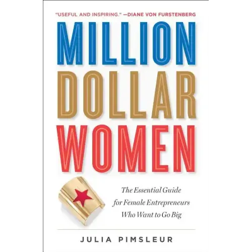 Million Dollar Women: The Essential Guide for Female Entrepreneurs Who Want to Go Big