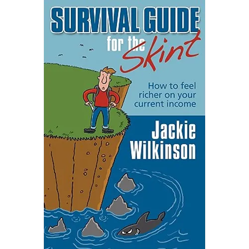 Survival Guide for the Skint - How to Feel Richer on Your Current Income