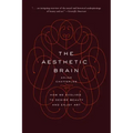 The Aesthetic Brain: How We Evolved to Desire Beauty and Enjoy Art