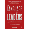 The Language of Leaders: How Top CEOs Communicate to Inspire, Influence and Achieve Results