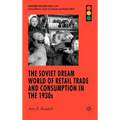 The Soviet Dream World of Retail Trade and Consumption in the 1930s
