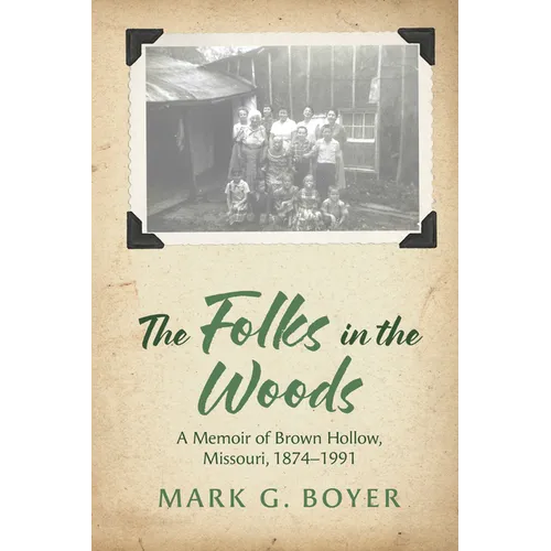 The Folks in the Woods: A Memoir of Brown Hollow, Missouri, 1874-1991