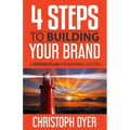 4 Steps to Building Your Brand: A Proven Plan for Business Success
