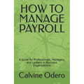 How to Manage Payroll: A Guide for Professionals, Managers, and Leaders in Business Organizations