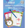 Timed addition & subtraction drills for 101 days: Timed tests: addition and subtraction math drills - reproducible practice problems, digits 0-20, Gra