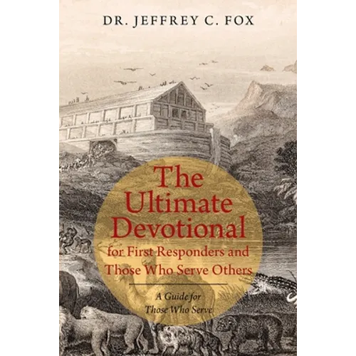 The Ultimate Devotional for First Responders and Those Who Serve Others: A Guide for Those Who Serve