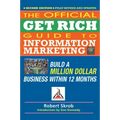 Official Get Rich Guide to Information Marketing: Build a Million Dollar Business Within 12 Months