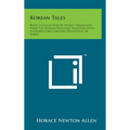 Korean Tales: Being a Collection of Stories Translated from the Korean Folk Lore Together with Introductory Chapters Descriptive of