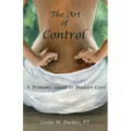 The Art Of Control: A Woman's Guide To Bladder Care