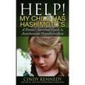 Help! My Child Has Hashimoto's: A Parent's Survival Guide to Autoimmune Hypothyroidism