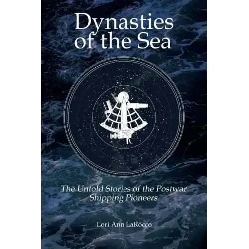 Dynasties of the Sea II: The Untold Stories of the Postwar Shipping Pioneers