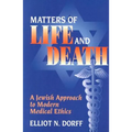 Matters of Life and Death: A Jewish Approach to Modern Medical Ethics