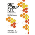 Get Scrum F.I.T.: Fractals, Flow, and Focus for High-Performing Teams