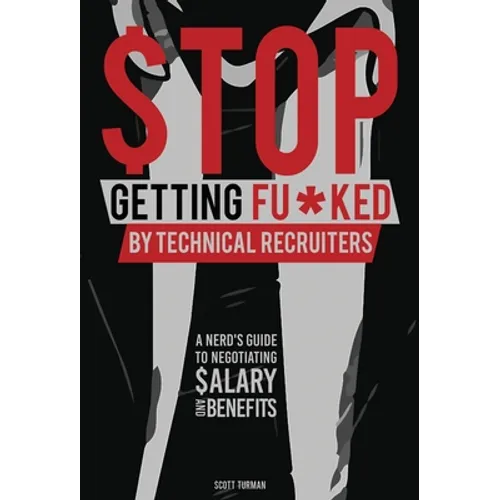 Stop Getting Fu*ked by Technical Recruiters: A Nerd's Guide to Negotiating Salary and Benefits
