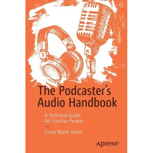 The Podcaster's Audio Handbook: A Technical Guide for Creative People
