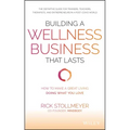 Building a Wellness Business That Lasts: How to Make a Great Living Doing What You Love