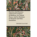 Nutrition and Dietetics; A Manual for Students of Medicine, for Trained Nurses, and for Dietitians in Hospitals and Other Institutions