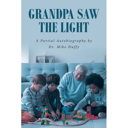 Grandpa Saw the Light: A Partial Autobiography by