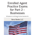 Enrolled Agent Practice Exams for Part 2 - Businesses: 200 Questions for the IRS Special Enrollment Examination Part 2