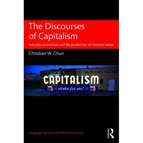 The Discourses of Capitalism: Everyday Economists and the Production of Common Sense
