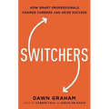 Switchers: How Smart Professionals Change Careers -- And Seize Success