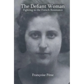 The Defiant Woman: Fighting in the French Resistance