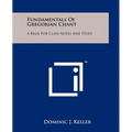 Fundamentals of Gregorian Chant: A Basis for Class Notes and Study
